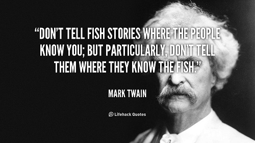 quote-Mark-Twain-dont-tell-fish-stories-where-the-people-100612_1.jpg